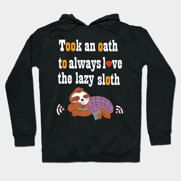 Took an oath to always love the lazy sloth t-shirt Hoodie by ARTA-ARTS-DESIGNS